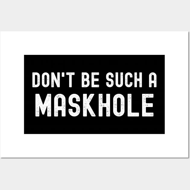 Don't Be Such A Maskhole Mask Wall Art by MalibuSun